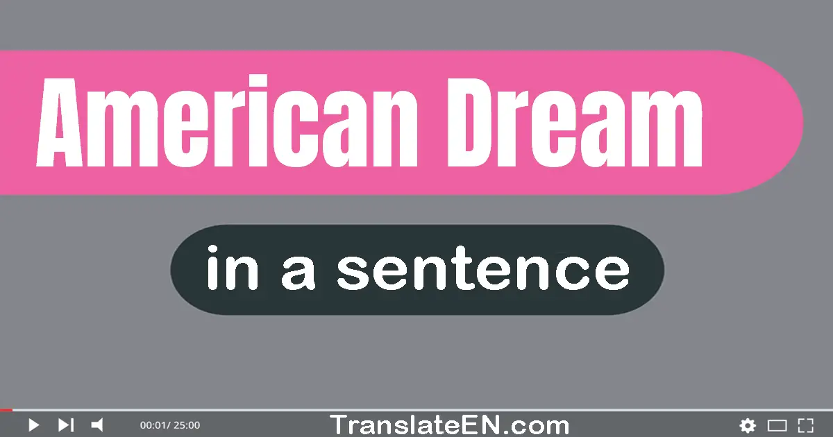 Use "american dream" in a sentence | "american dream" sentence examples