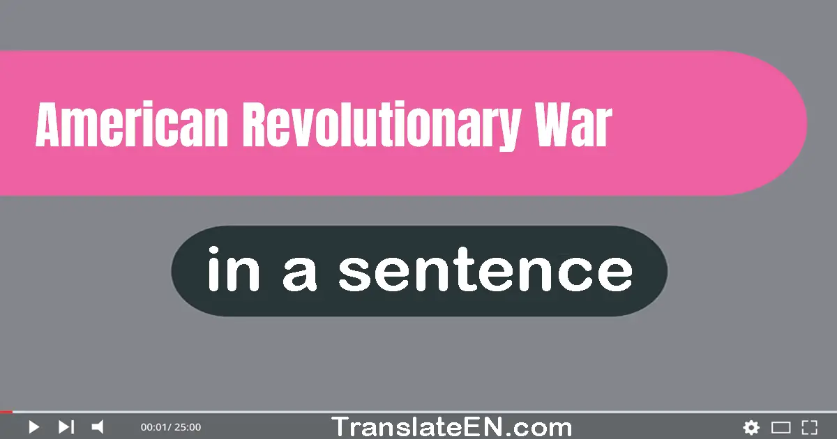 Use "american revolutionary war" in a sentence | "american revolutionary war" sentence examples
