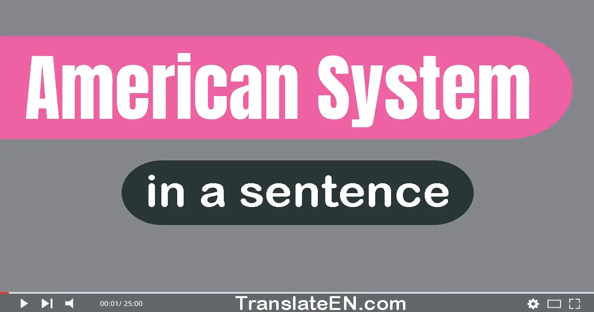 Use "American system" in a sentence | "American system" sentence examples