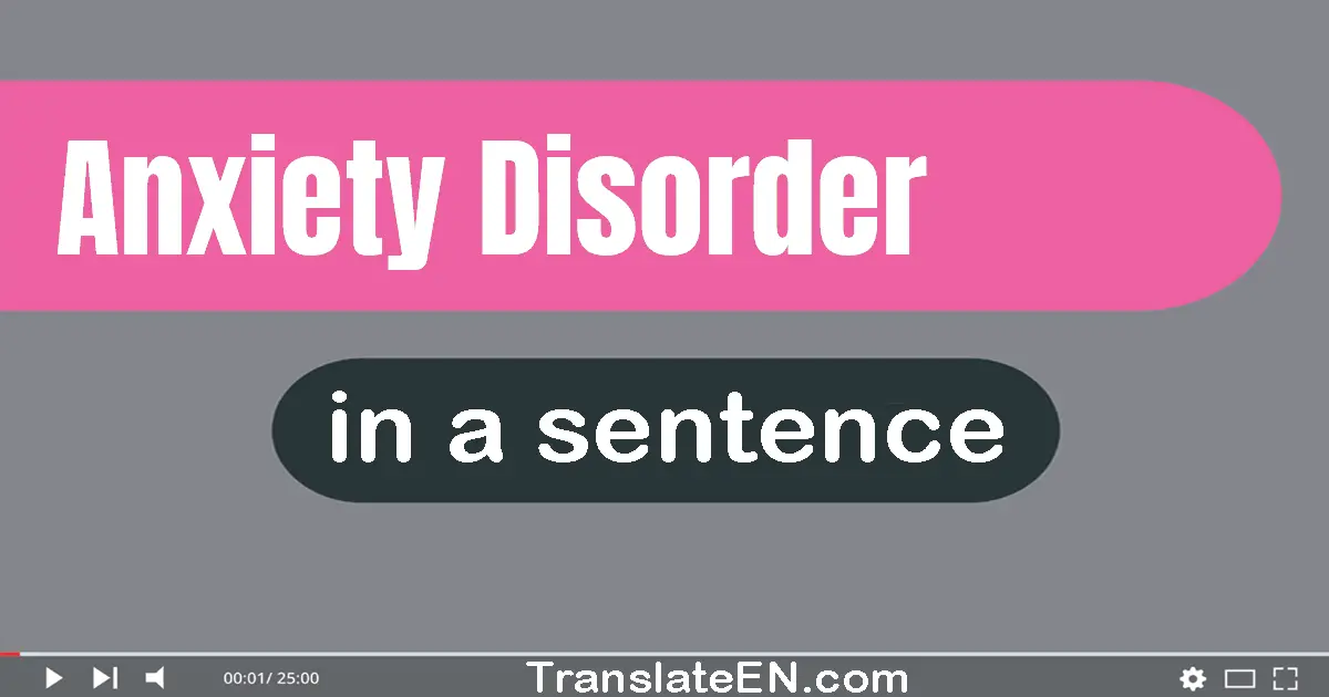Use "anxiety disorder" in a sentence | "anxiety disorder" sentence examples