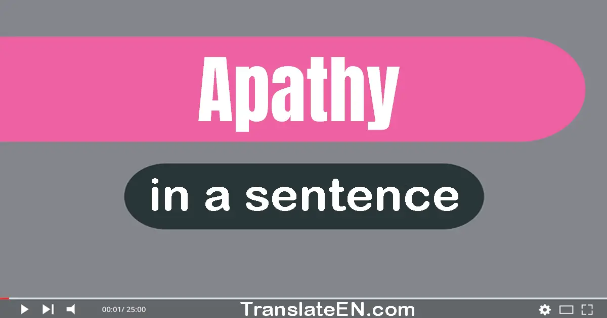 Use "apathy" in a sentence | "apathy" sentence examples