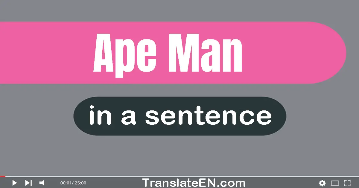 Use "ape-man" in a sentence | "ape-man" sentence examples