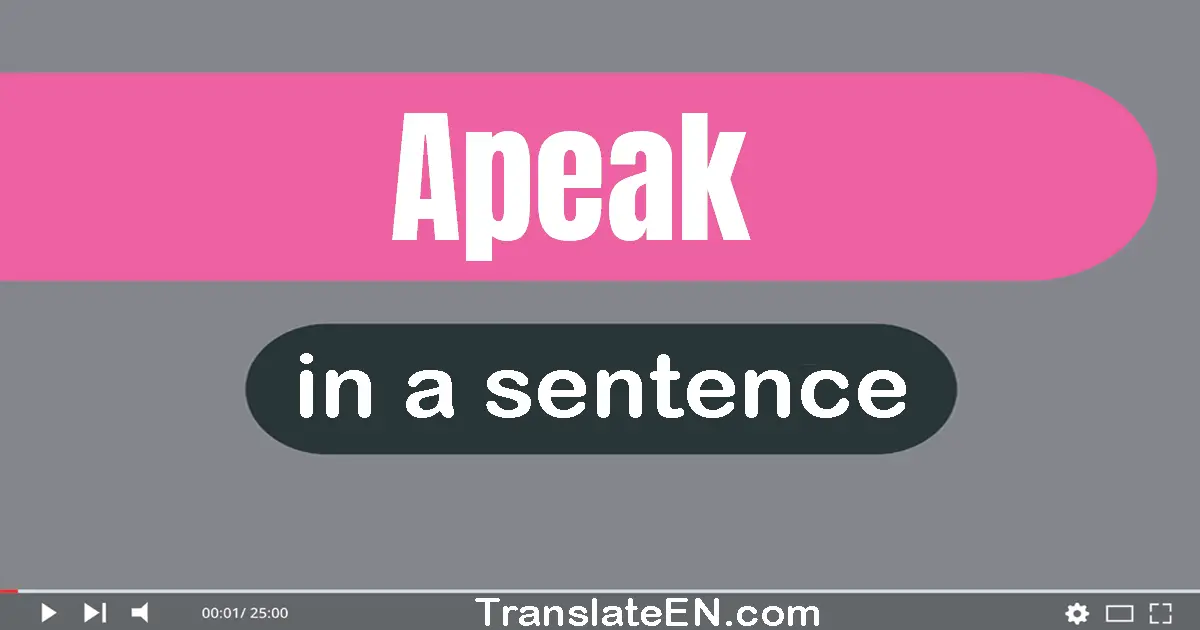 Use "apeak" in a sentence | "apeak" sentence examples