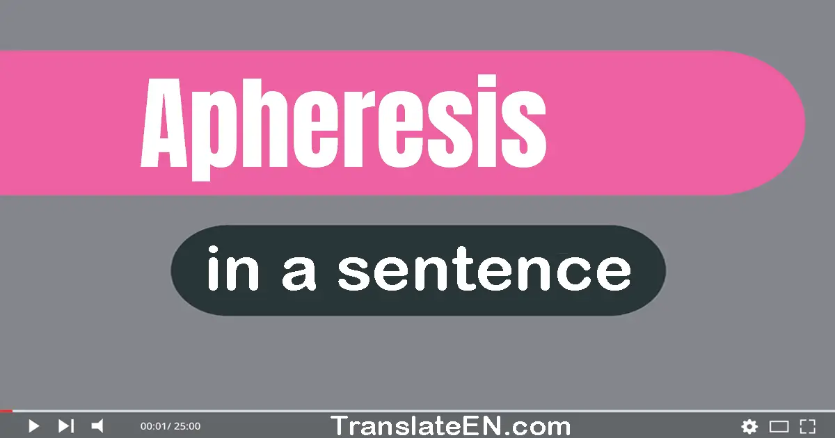 Use "apheresis" in a sentence | "apheresis" sentence examples