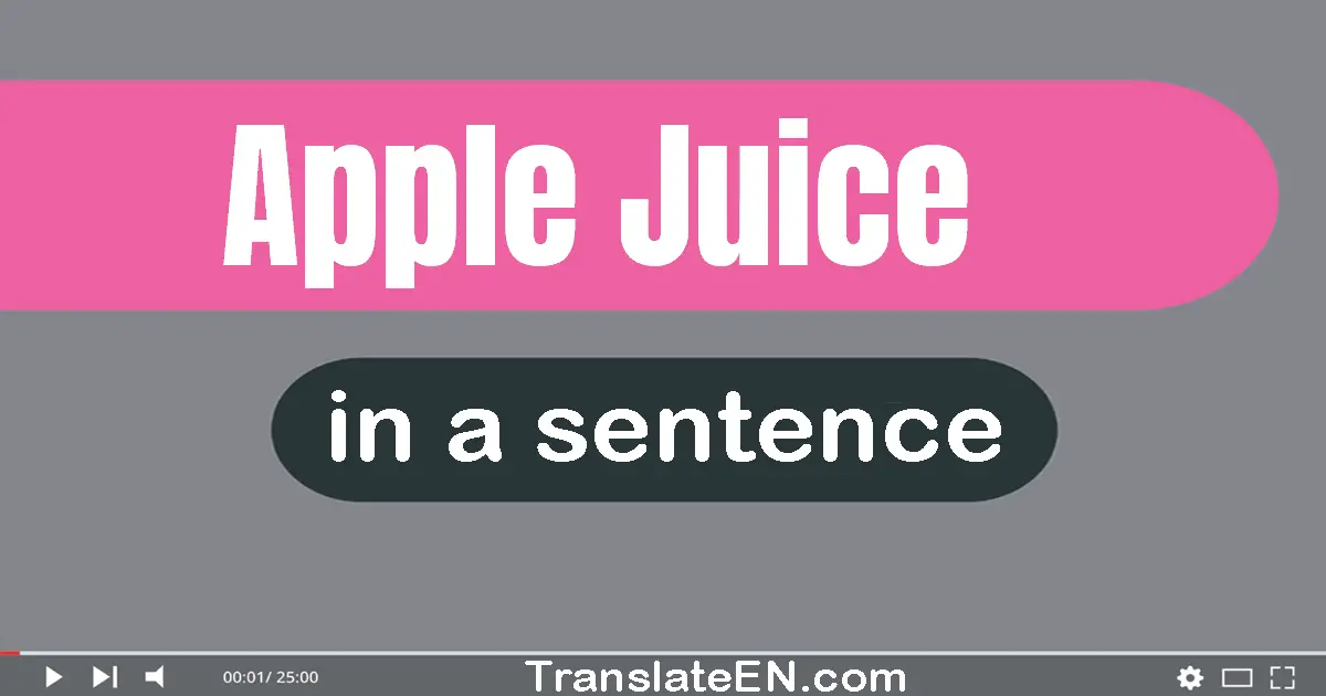 Use "apple juice" in a sentence | "apple juice" sentence examples