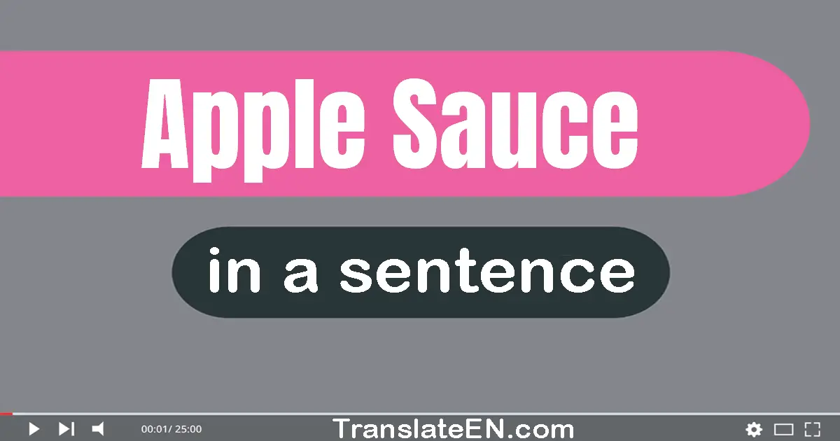 Use "apple sauce" in a sentence | "apple sauce" sentence examples