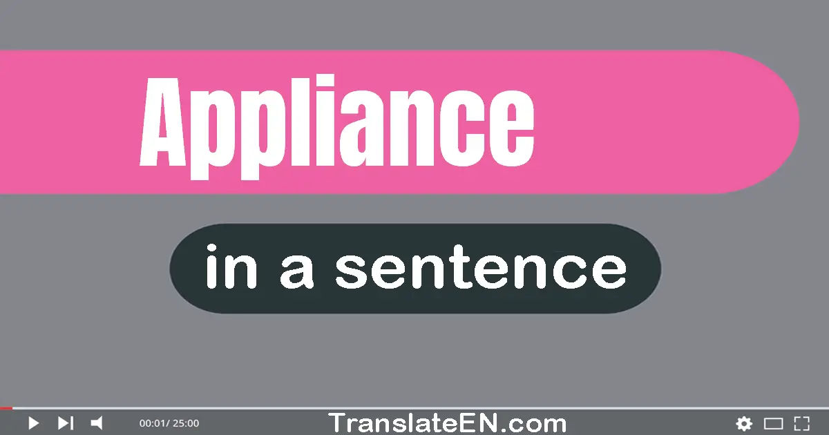 Use "appliance" in a sentence | "appliance" sentence examples