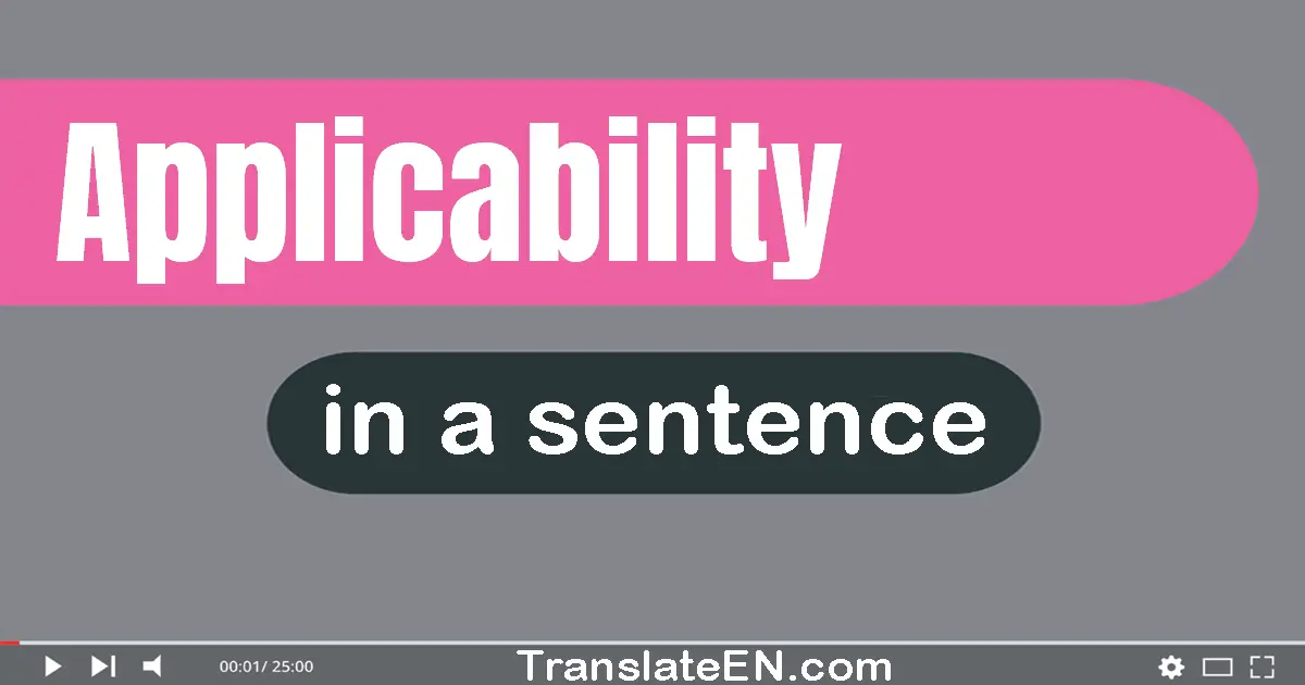 Use "applicability" in a sentence | "applicability" sentence examples