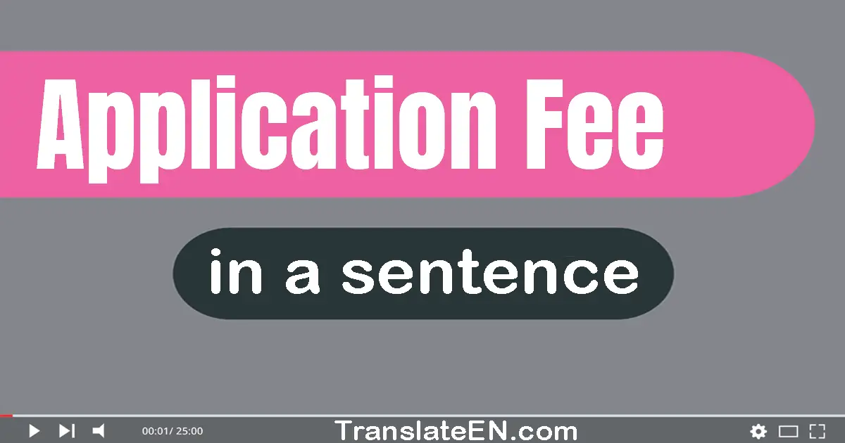 Use "application fee" in a sentence | "application fee" sentence examples