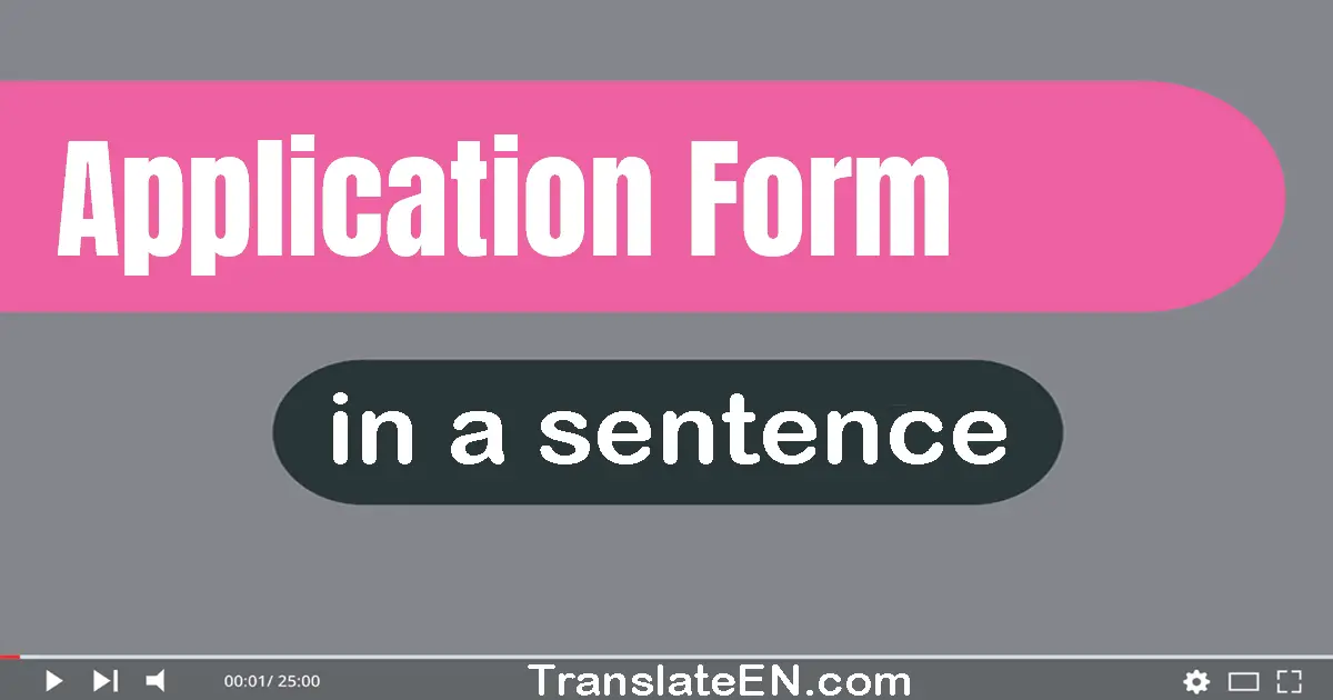 Use "application form" in a sentence | "application form" sentence examples