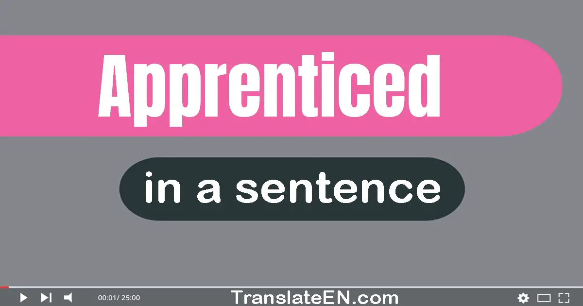 Use "apprenticed" in a sentence | "apprenticed" sentence examples