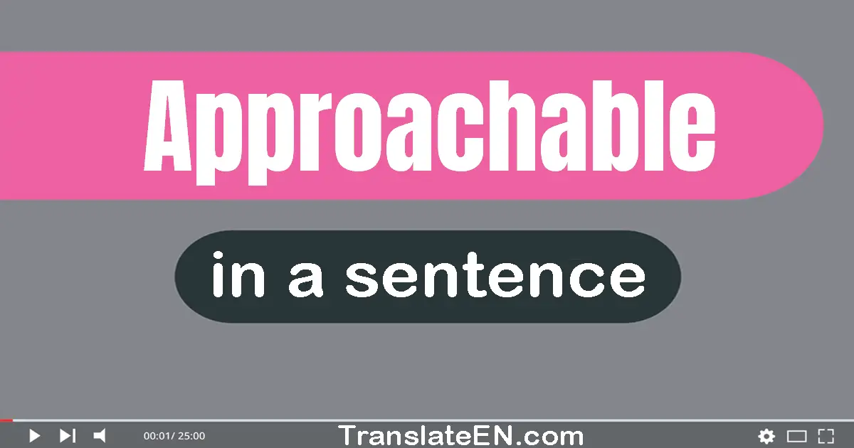 Use "approachable" in a sentence | "approachable" sentence examples