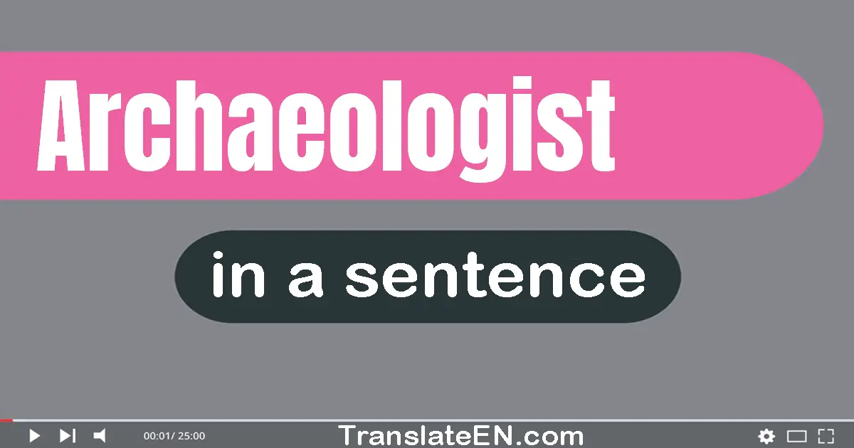 Use "archaeologist" in a sentence | "archaeologist" sentence examples