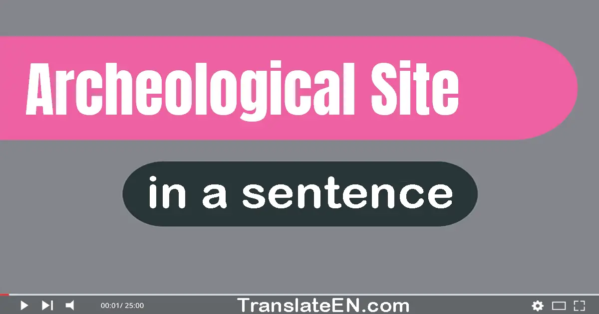 Use "archeological site" in a sentence | "archeological site" sentence examples