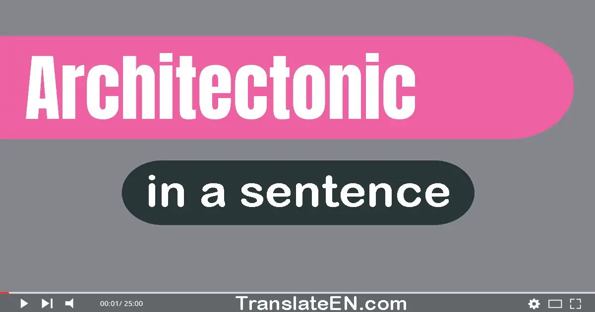 Use "architectonic" in a sentence | "architectonic" sentence examples