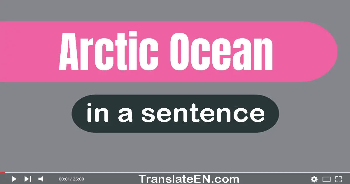 Use "arctic ocean" in a sentence | "arctic ocean" sentence examples