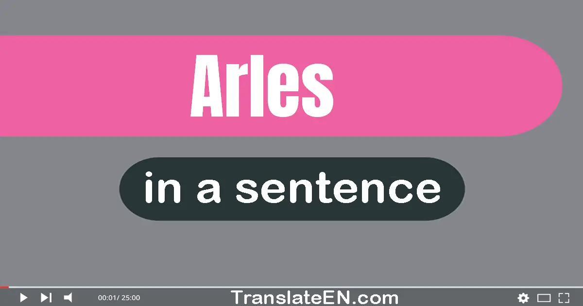 Use "arles" in a sentence | "arles" sentence examples