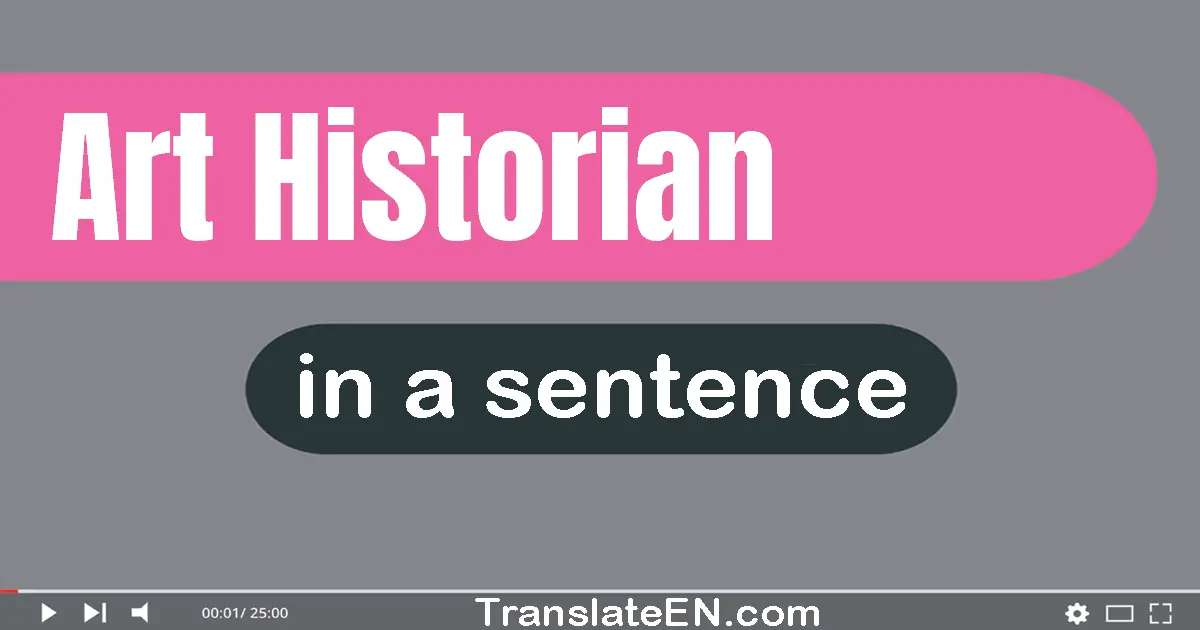 Use "art historian" in a sentence | "art historian" sentence examples
