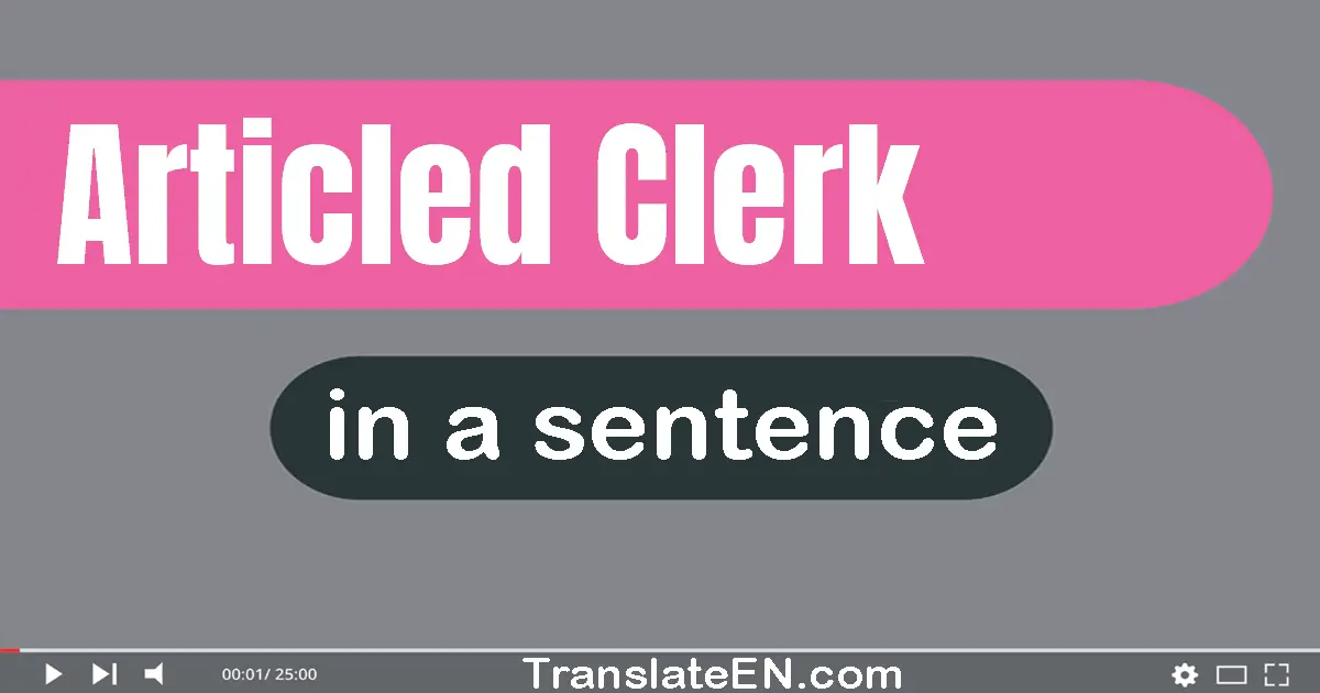 Use "articled clerk" in a sentence | "articled clerk" sentence examples