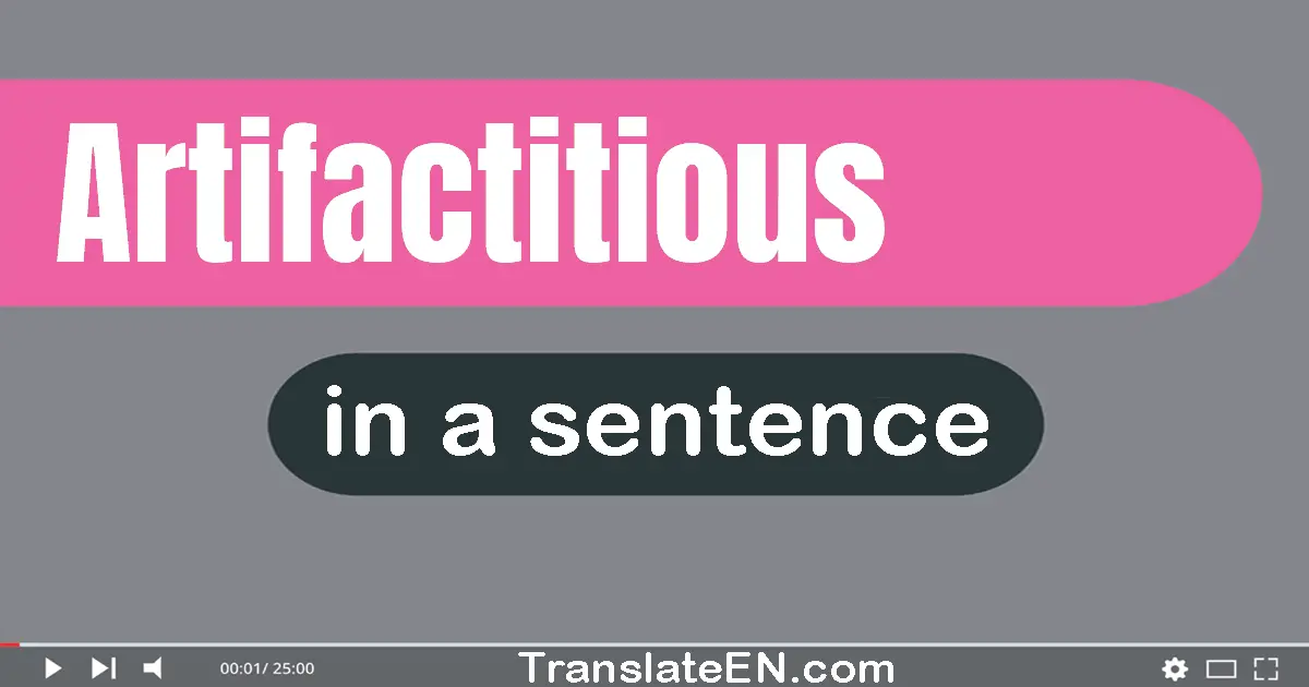 Use "artifactitious" in a sentence | "artifactitious" sentence examples