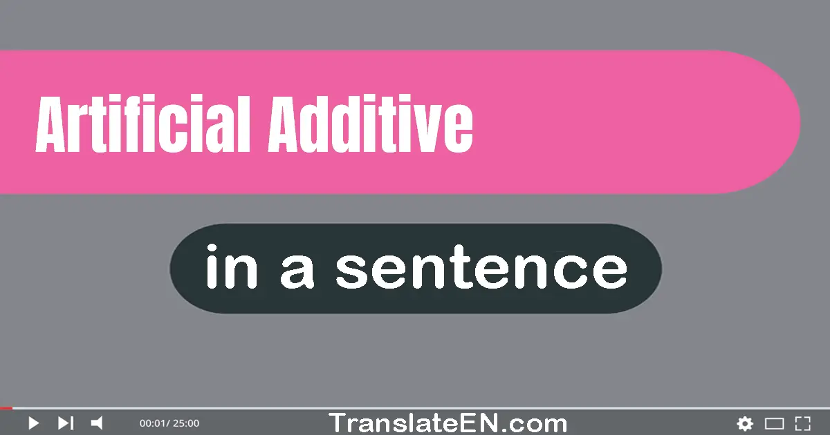 Use "artificial additive" in a sentence | "artificial additive" sentence examples