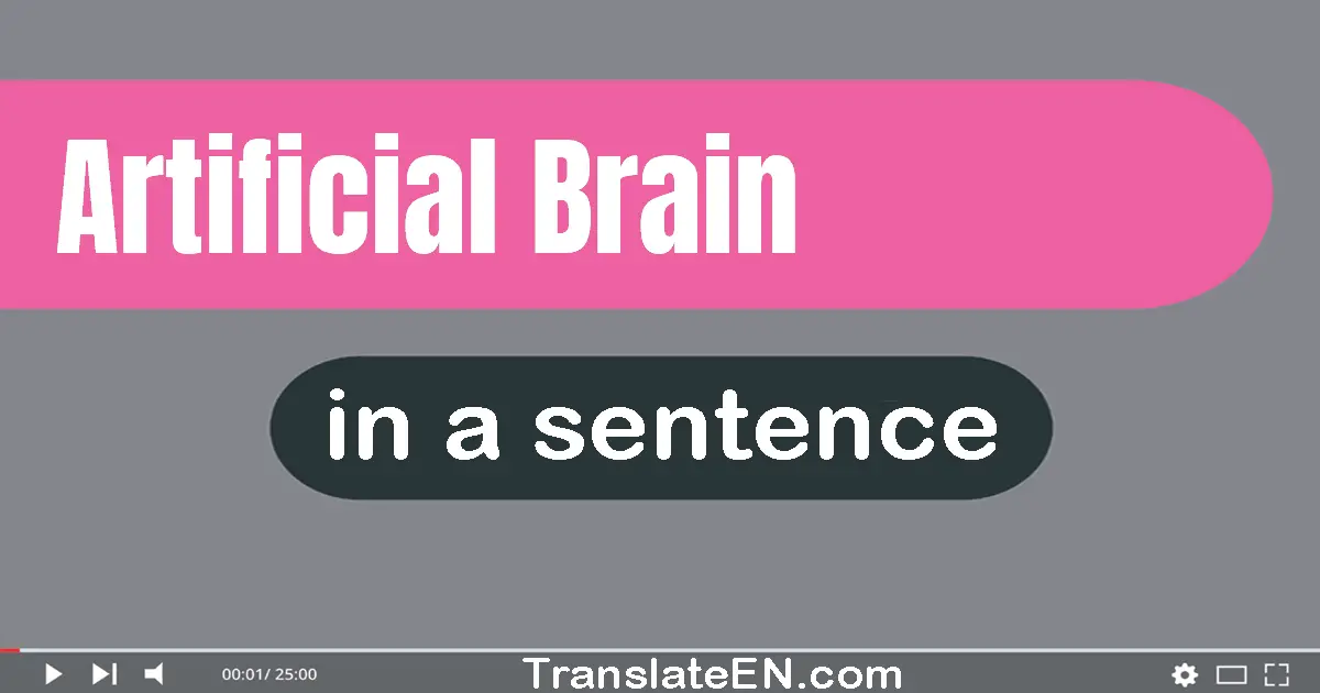 Use "artificial brain" in a sentence | "artificial brain" sentence examples