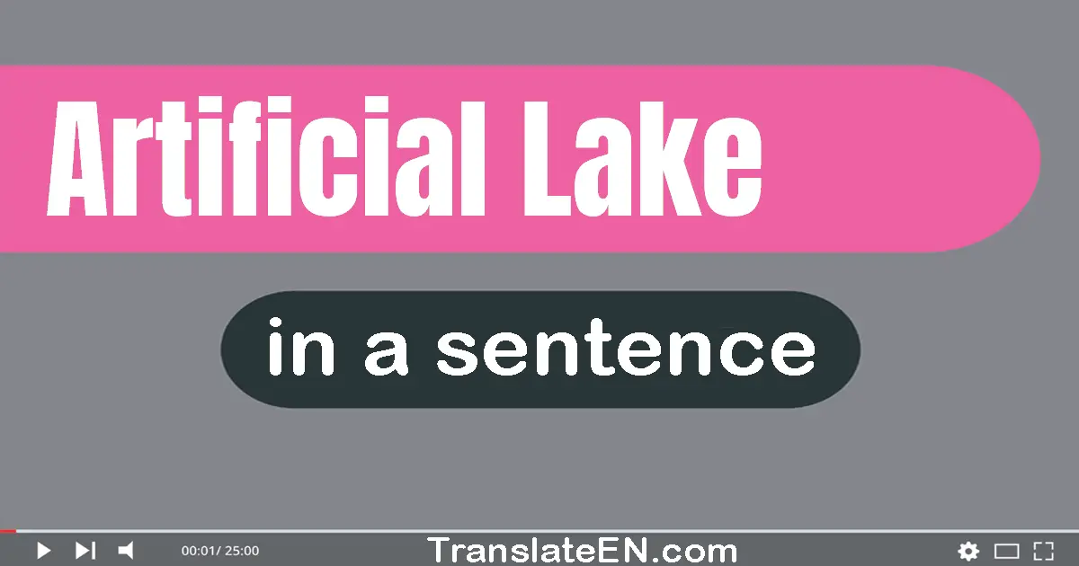 Use "artificial lake" in a sentence | "artificial lake" sentence examples