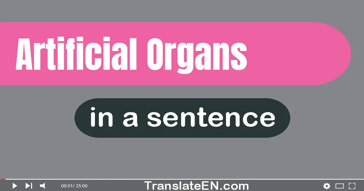 Use "artificial organs" in a sentence | "artificial organs" sentence examples