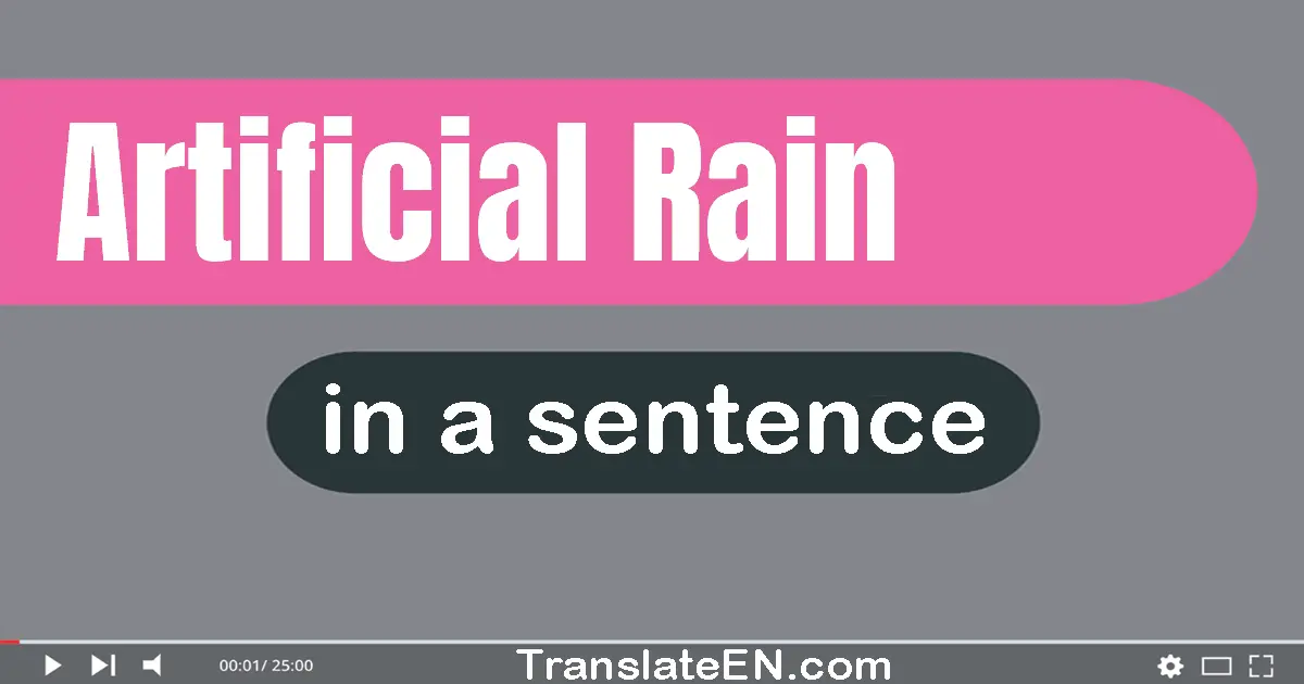 Use "artificial rain" in a sentence | "artificial rain" sentence examples