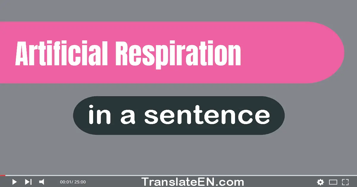 Use "artificial respiration" in a sentence | "artificial respiration" sentence examples