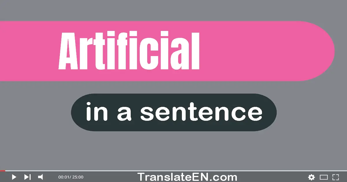 Use "artificial" in a sentence | "artificial" sentence examples