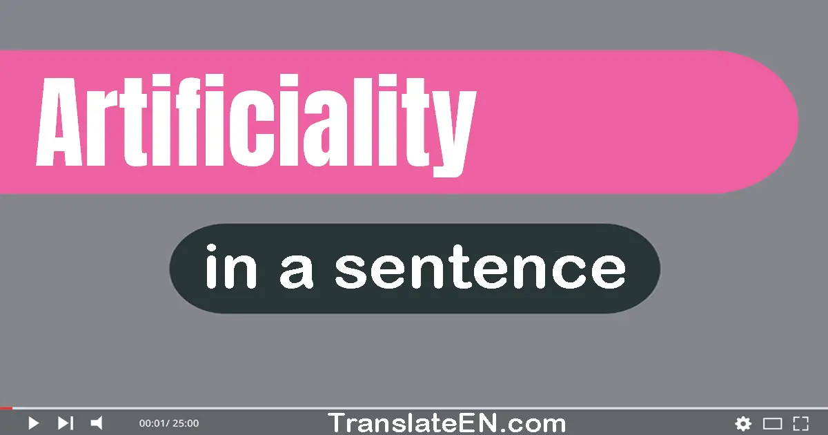 Use "artificiality" in a sentence | "artificiality" sentence examples
