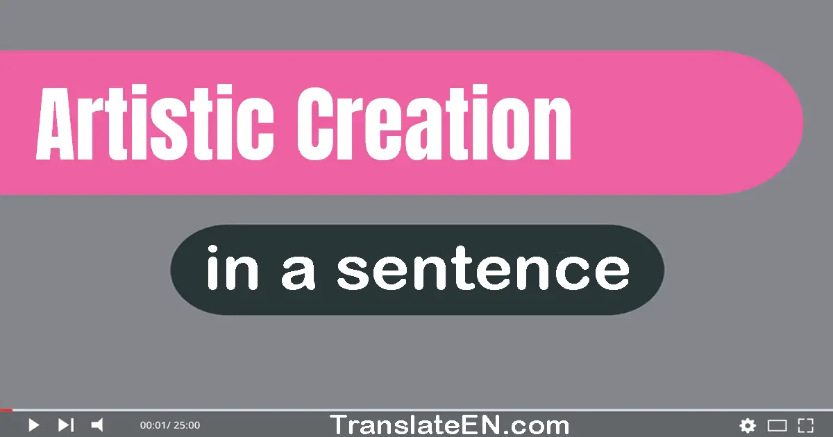 Use "artistic creation" in a sentence | "artistic creation" sentence examples