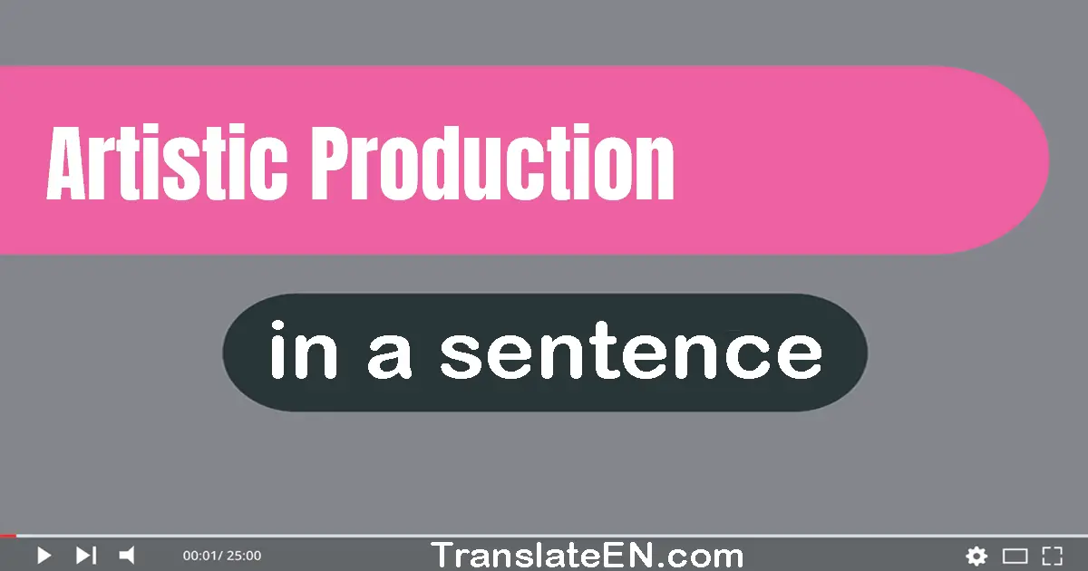 Use "artistic production" in a sentence | "artistic production" sentence examples