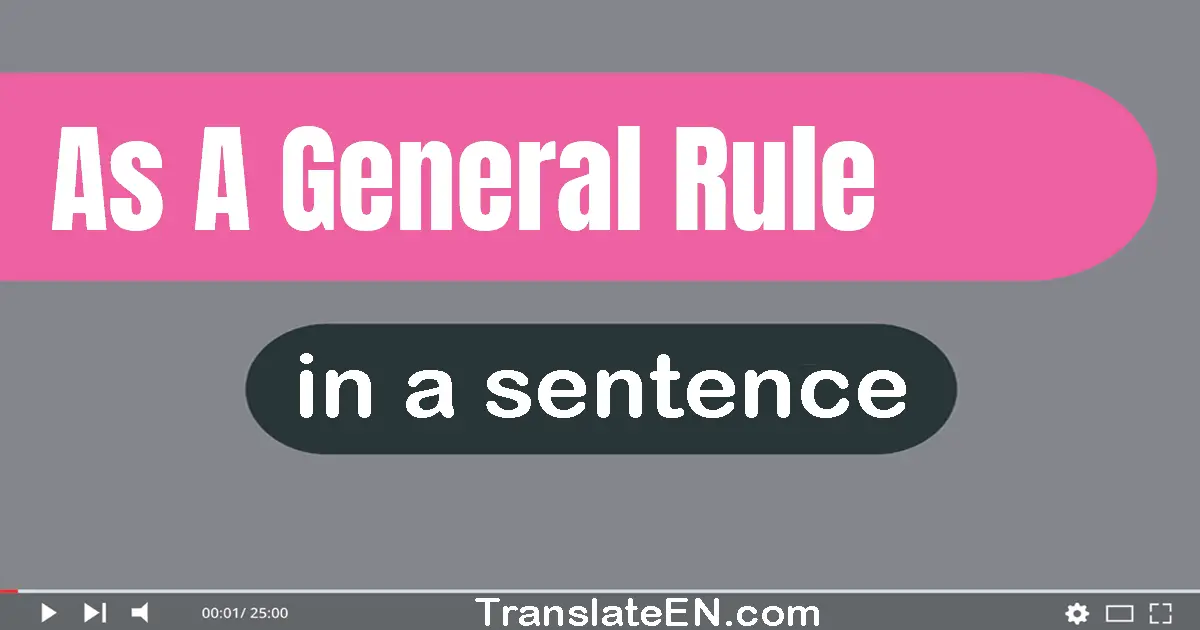 Use "as a general rule" in a sentence | "as a general rule" sentence examples