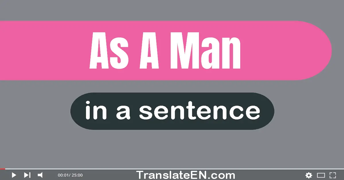Use "as a man" in a sentence | "as a man" sentence examples