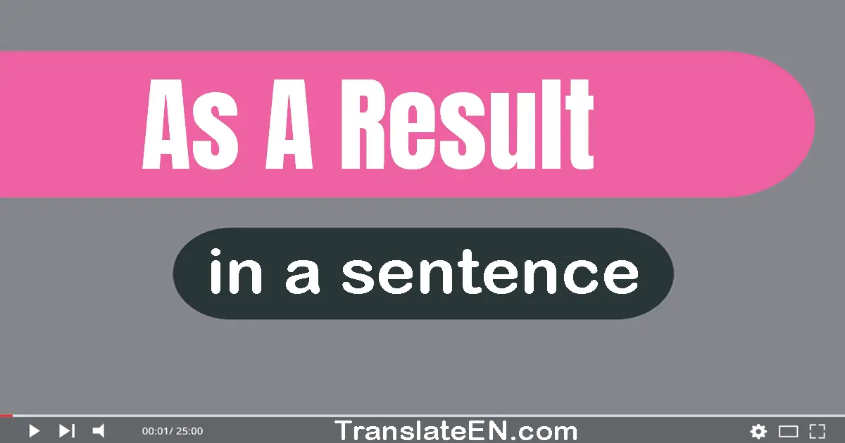 Use "as a result" in a sentence | "as a result" sentence examples
