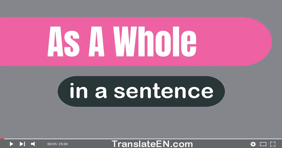 Use "as a whole" in a sentence | "as a whole" sentence examples