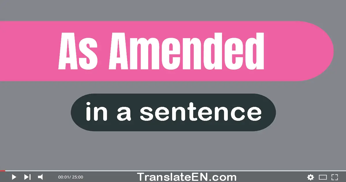 Use "as amended" in a sentence | "as amended" sentence examples