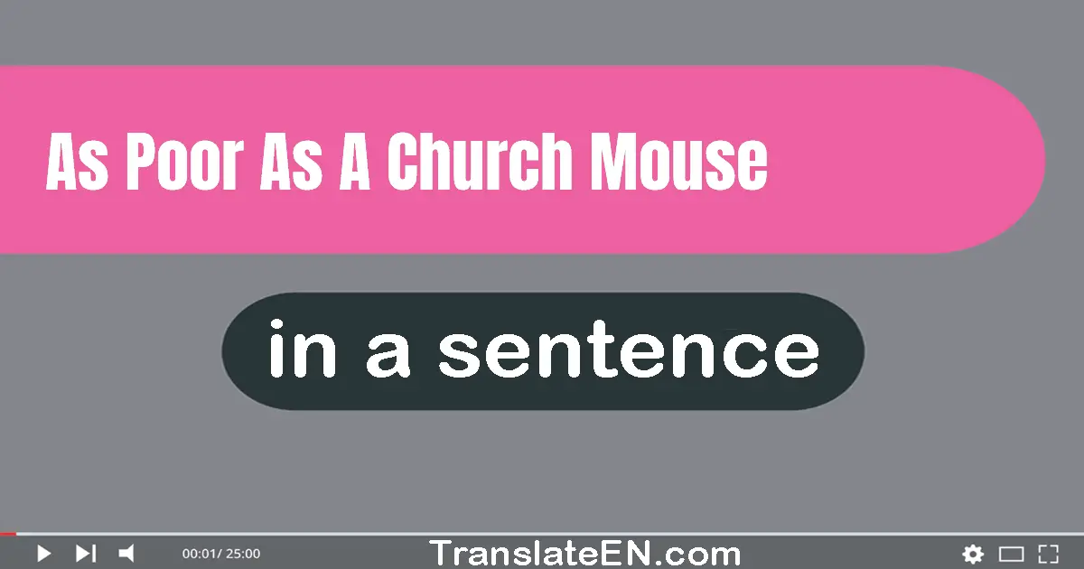 Use "as poor as a church mouse" in a sentence | "as poor as a church mouse" sentence examples