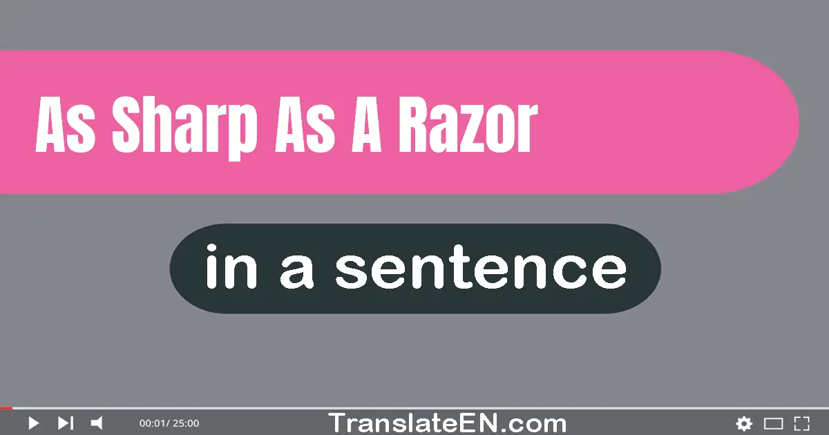 Use "as sharp as a razor" in a sentence | "as sharp as a razor" sentence examples