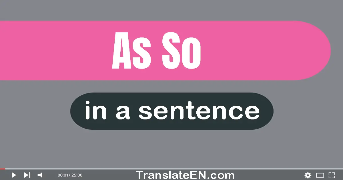Use "as so" in a sentence | "as so" sentence examples