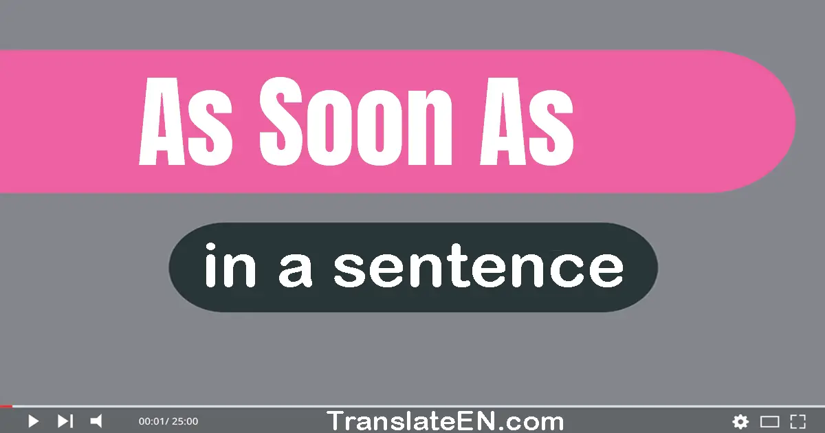 Use "as soon as" in a sentence | "as soon as" sentence examples