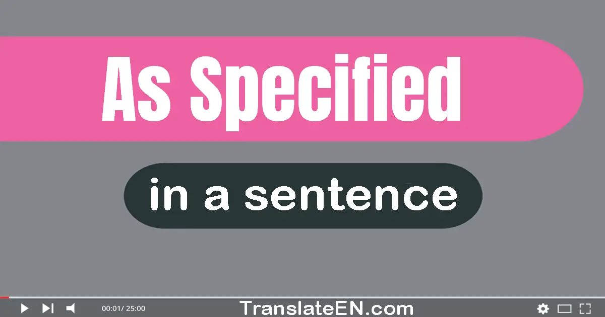 Use "as specified" in a sentence | "as specified" sentence examples