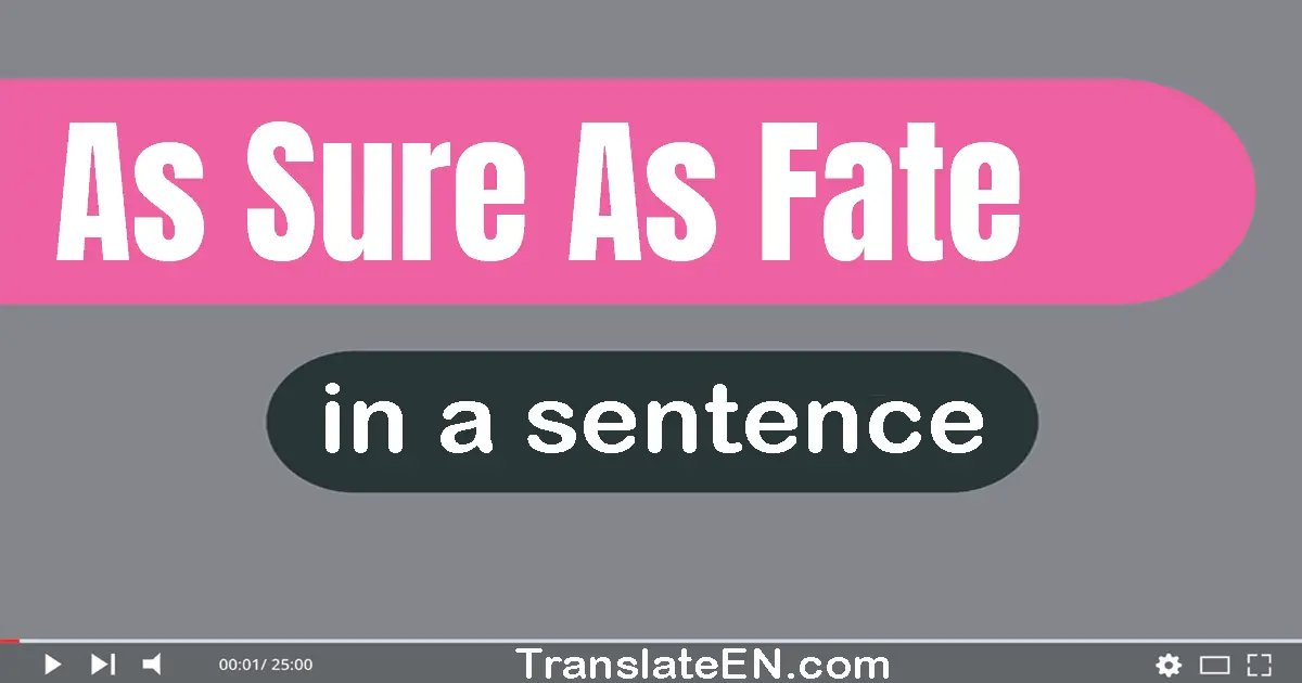 Use "as sure as fate" in a sentence | "as sure as fate" sentence examples