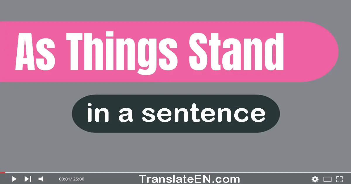 Use "as things stand" in a sentence | "as things stand" sentence examples