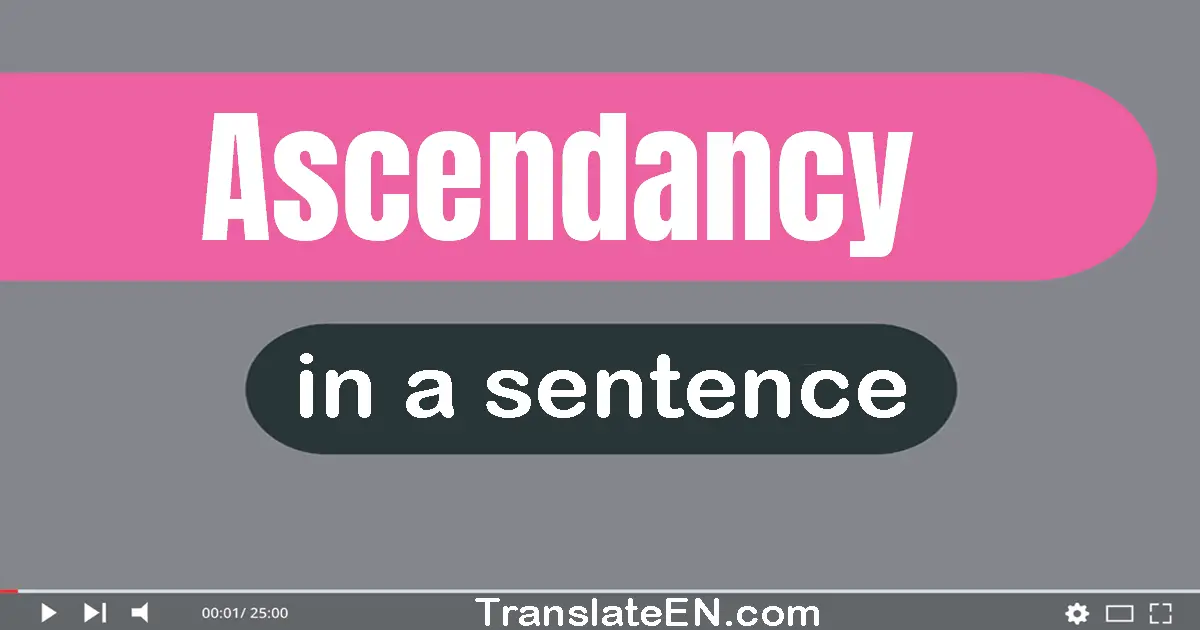 Use "ascendancy" in a sentence | "ascendancy" sentence examples