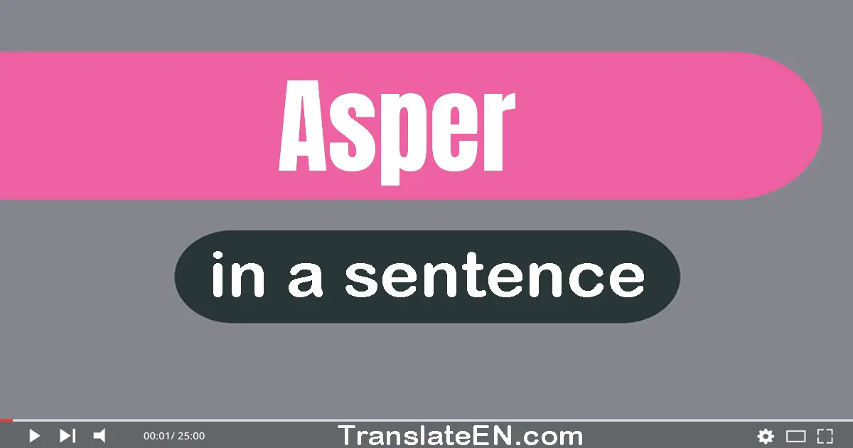 Use "asper" in a sentence | "asper" sentence examples