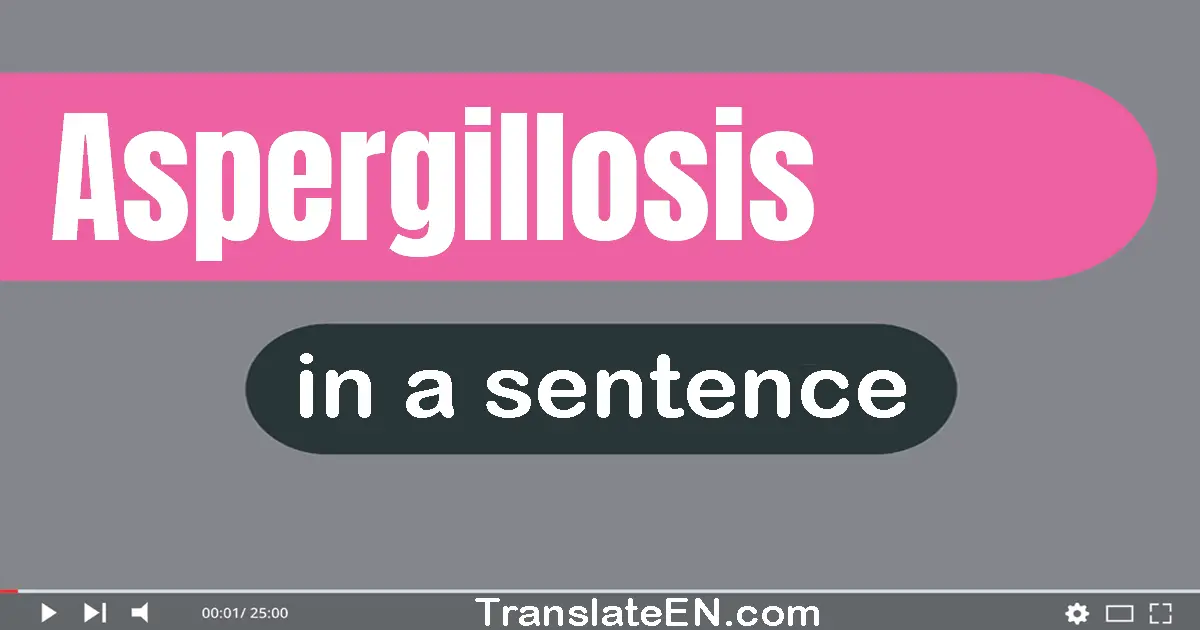 Use "aspergillosis" in a sentence | "aspergillosis" sentence examples