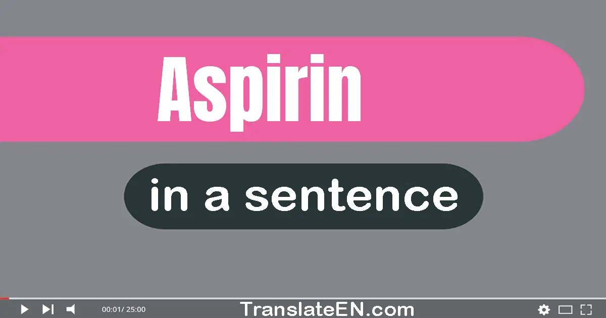Use "aspirin" in a sentence | "aspirin" sentence examples